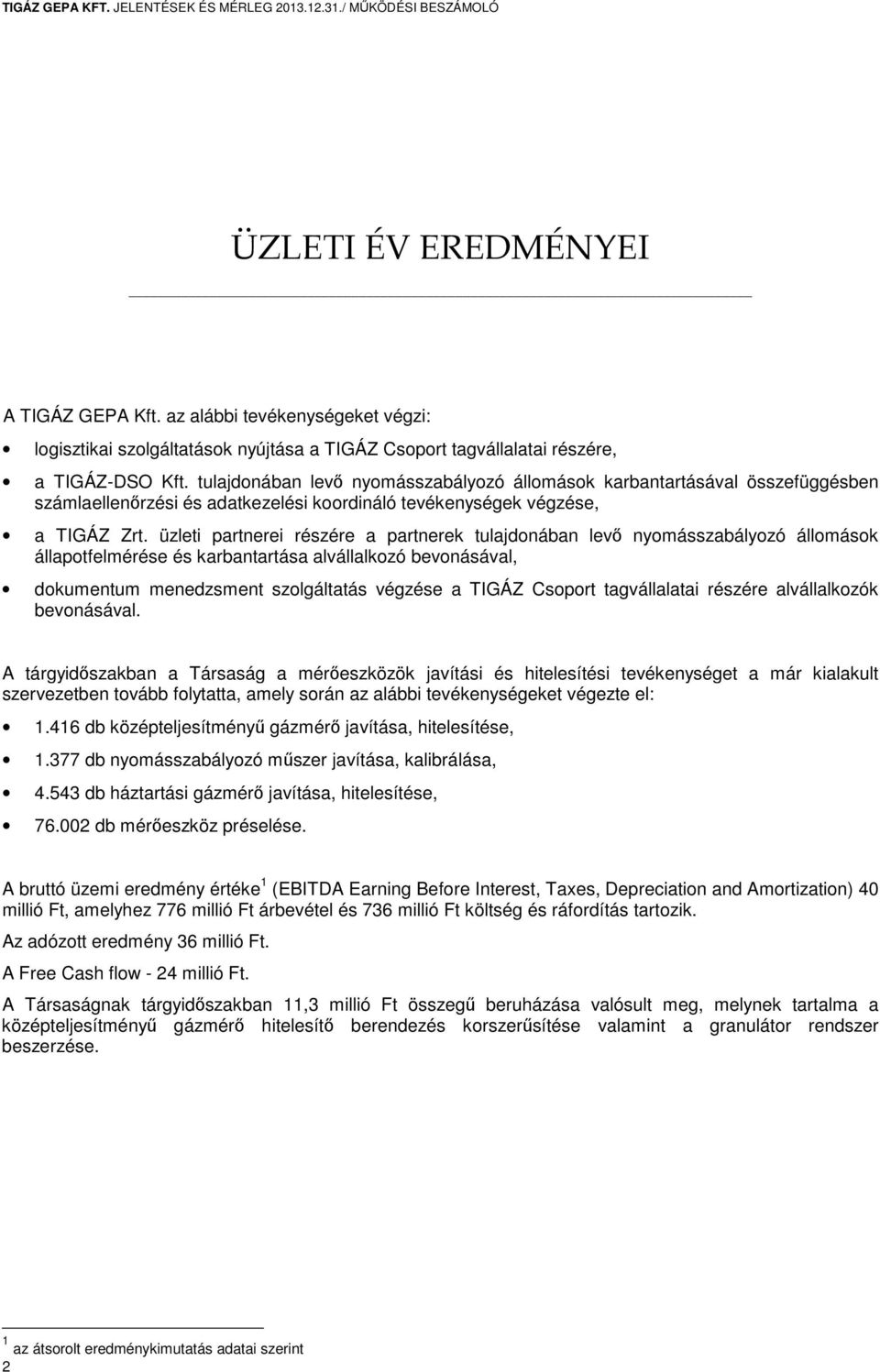 tulajdonában levő nyomásszabályozó állomások karbantartásával összefüggésben számlaellenőrzési és adatkezelési koordináló tevékenységek végzése, a TIGÁZ Zrt.