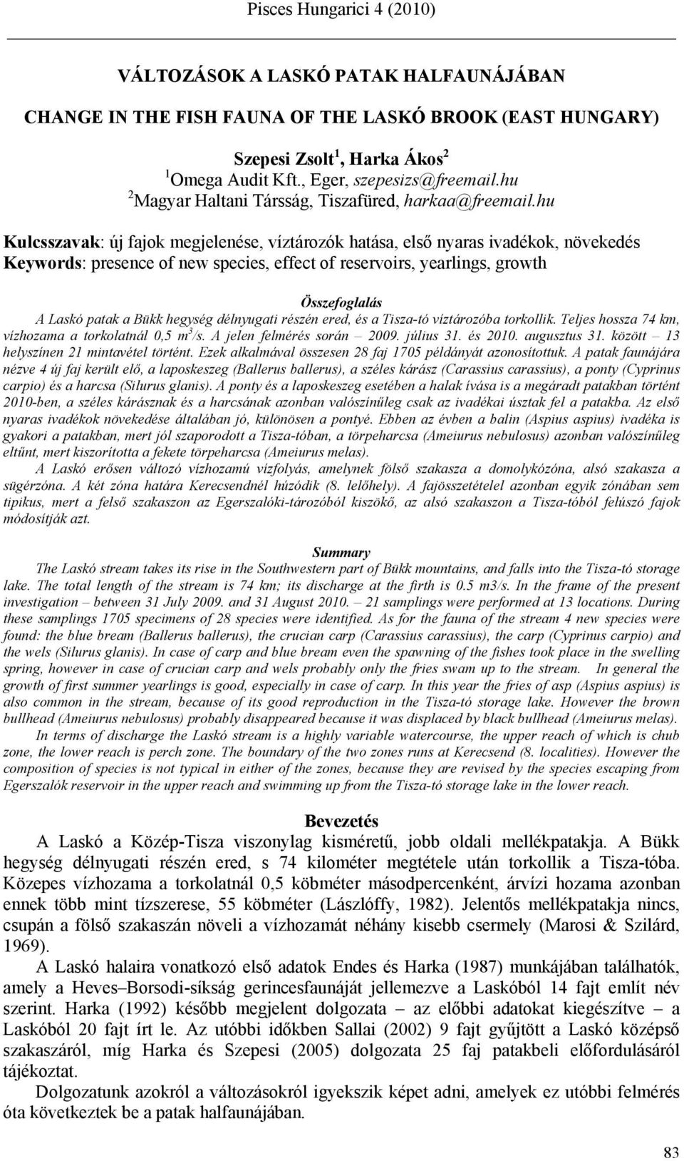 hu Kulcsszavak: új fajok megjelenése, víztározók hatása, első nyaras ivadékok, növekedés Keywords: presence of new species, effect of reservoirs, yearlings, growth Összefoglalás A Laskó patak a Bükk