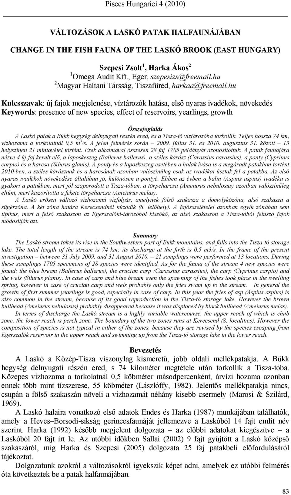 hu Kulcsszavak: új fajok megjelenése, víztározók hatása, első nyaras ivadékok, növekedés Keywords: presence of new species, effect of reservoirs, yearlings, growth Összefoglalás A Laskó patak a Bükk