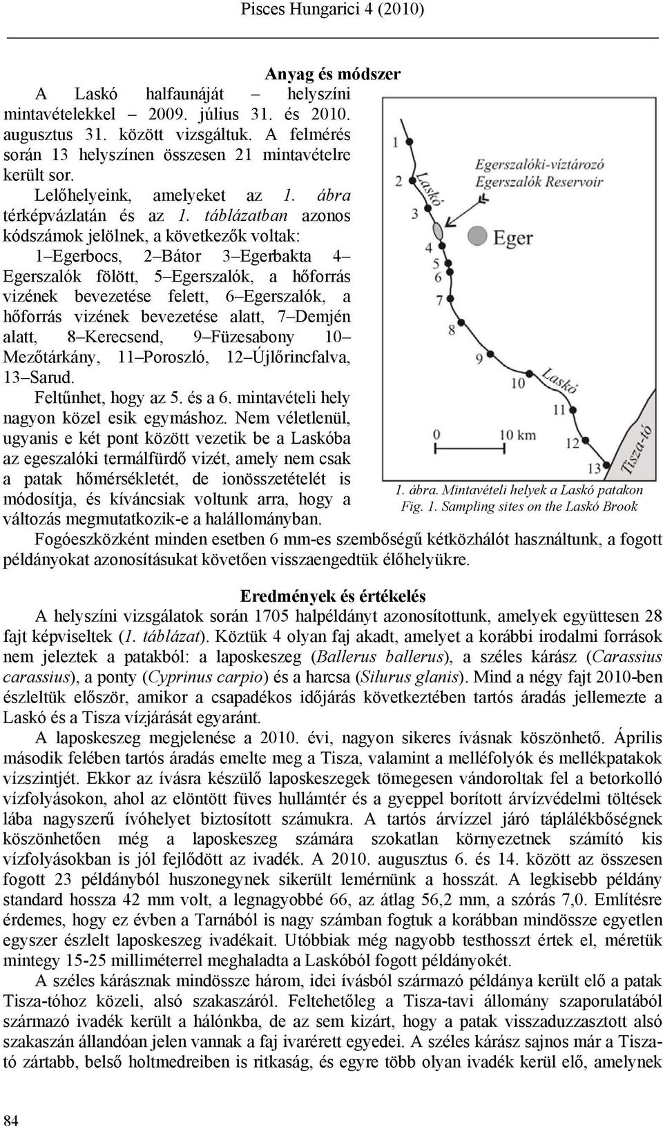 táblázatban azonos kódszámok jelölnek, a következők voltak: 1 Egerbocs, 2 Bátor 3 Egerbakta 4 Egerszalók fölött, 5 Egerszalók, a hőforrás vizének bevezetése felett, 6 Egerszalók, a hőforrás vizének