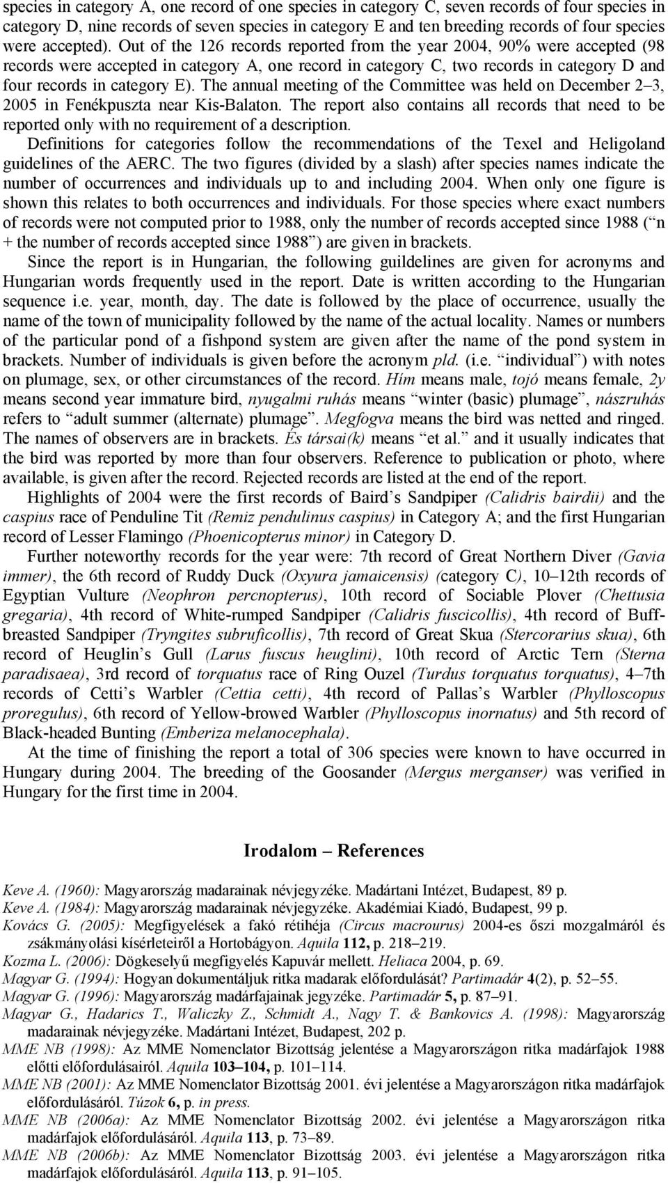 Out of the 126 records reported from the year 2004, 90% were accepted (98 records were accepted in category A, one record in category C, two records in category D and four records in category E).