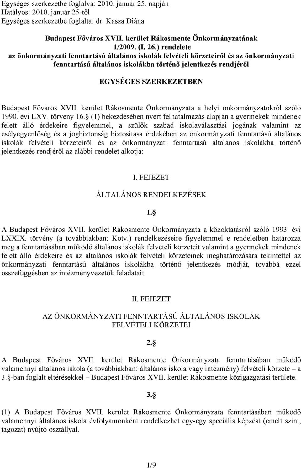 ) rendelete az önkormányzati fenntartású általános iskolák felvételi körzeteiről és az önkormányzati fenntartású általános iskolákba történő jelentkezés rendjéről EGYSÉGES SZERKEZETBEN Budapest