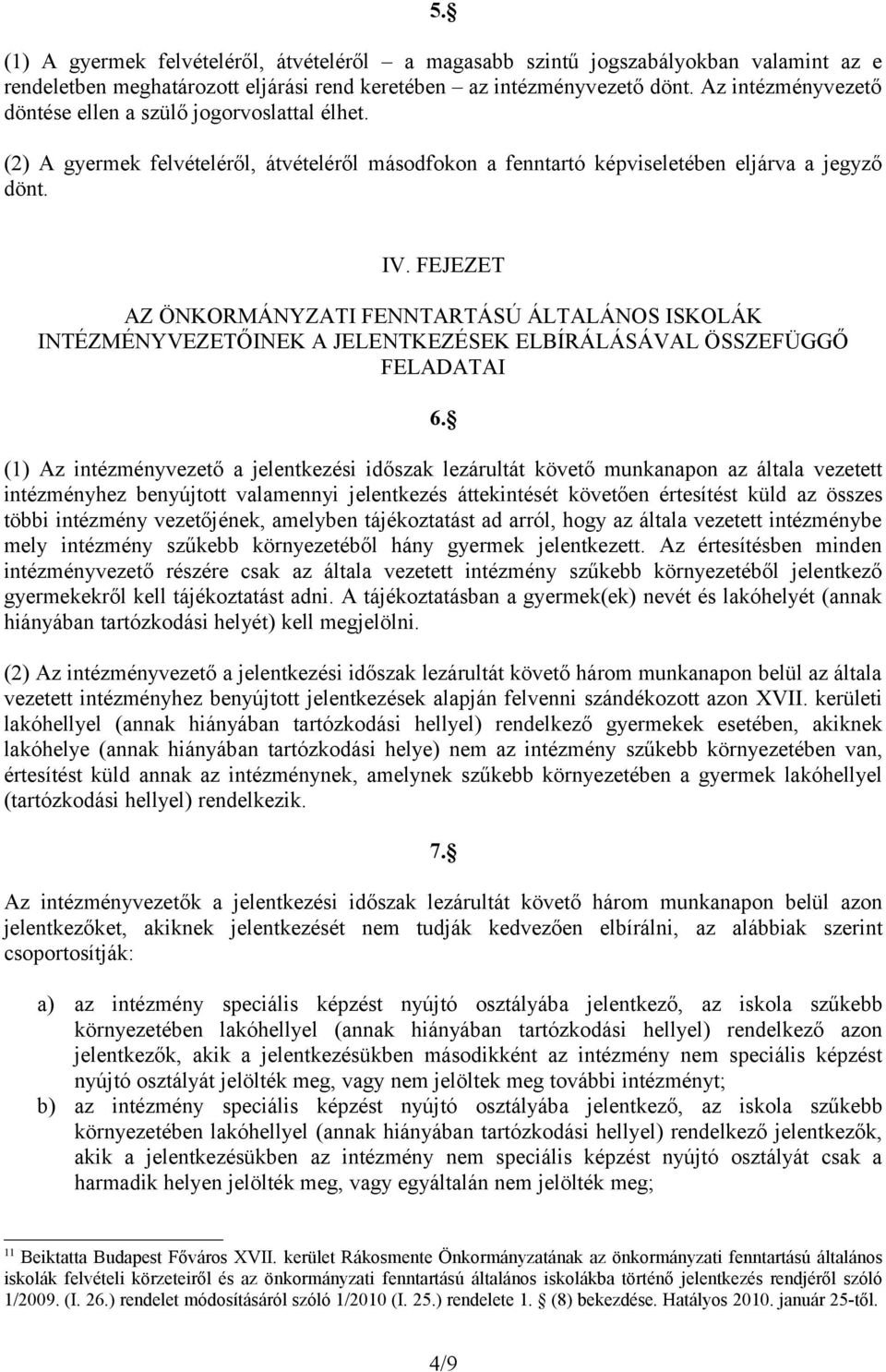 FEJEZET AZ ÖNKORMÁNYZATI FENNTARTÁSÚ ÁLTALÁNOS ISKOLÁK INTÉZMÉNYVEZETŐINEK A JELENTKEZÉSEK ELBÍRÁLÁSÁVAL ÖSSZEFÜGGŐ FELADATAI 6.