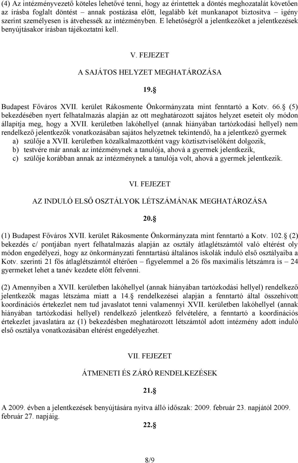 kerület Rákosmente Önkormányzata mint fenntartó a Kotv. 66. (5) bekezdésében nyert felhatalmazás alapján az ott meghatározott sajátos helyzet eseteit oly módon állapítja meg, hogy a XVII.