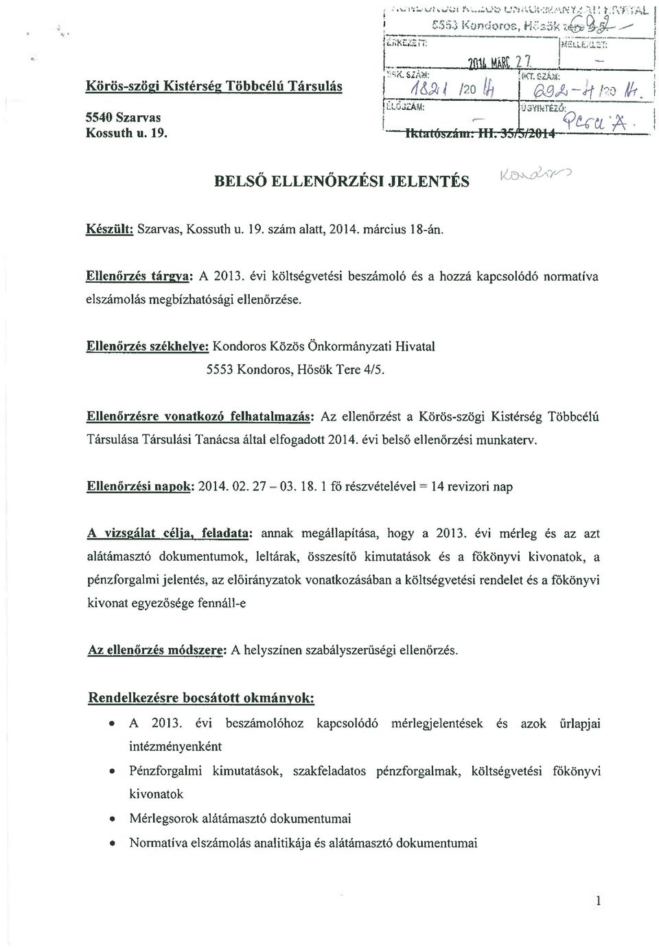 évi költségvetési beszámoló és a hozzá kapcsolódó normatíva elszámolás megbízhatósági ellenőrzése. Ellenőrzés székhelye: Kondoros Közös Önkormányzati Hivatal 5553 Kondoros, Hősök Tere 4/5.