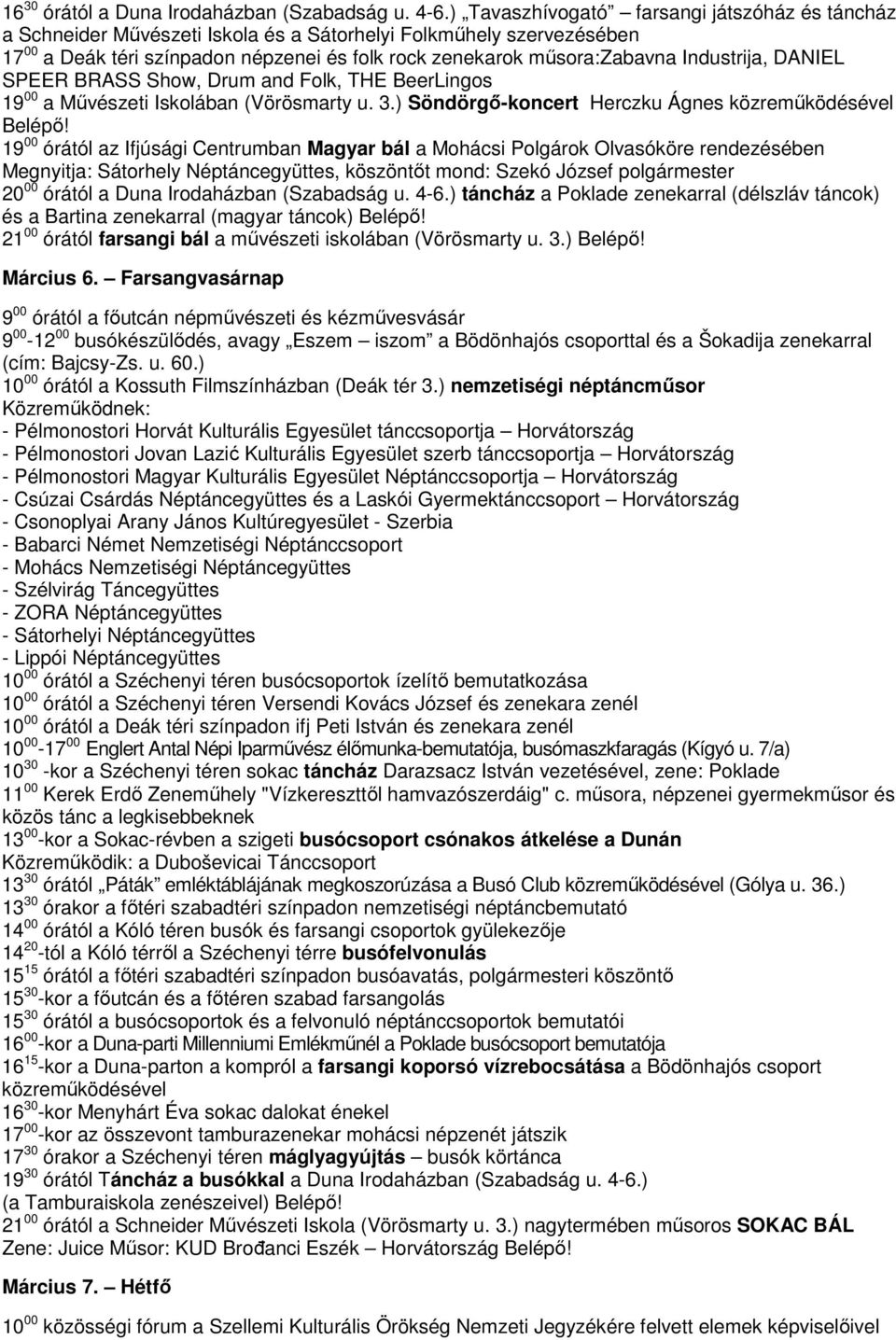 Industrija, DANIEL SPEER BRASS Show, Drum and Folk, THE BeerLingos 19 00 a Művészeti Iskolában (Vörösmarty u. 3.) Söndörgő-koncert Herczku Ágnes közreműködésével Belépő!