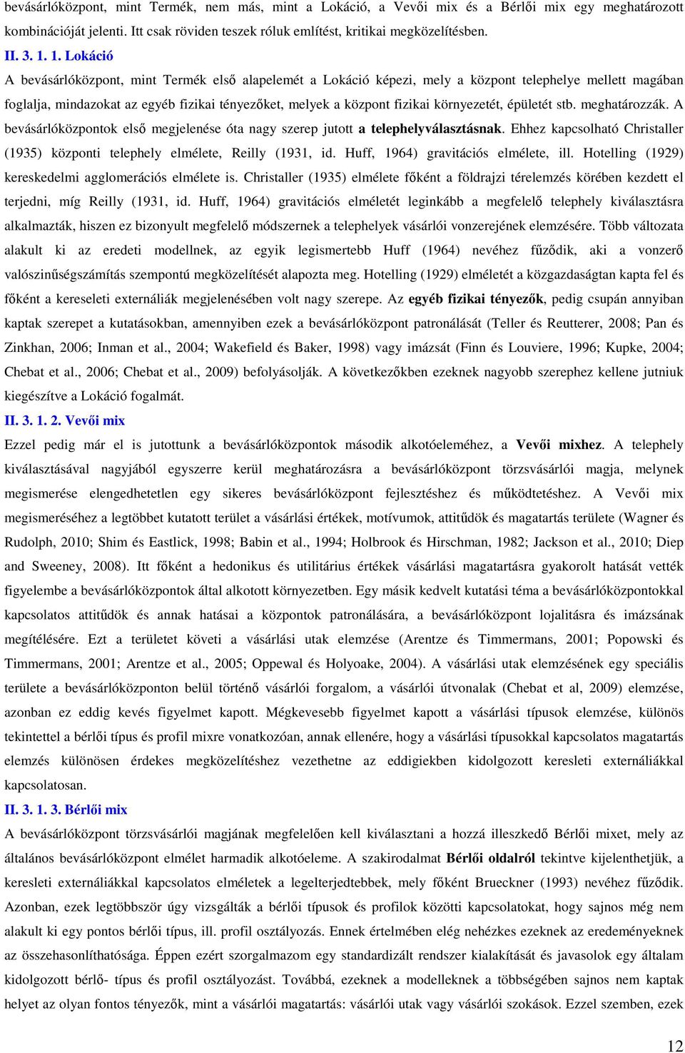 környezetét, épületét stb. meghatározzák. A bevásárlóközpontok első megjelenése óta nagy szerep jutott a telephelyválasztásnak.