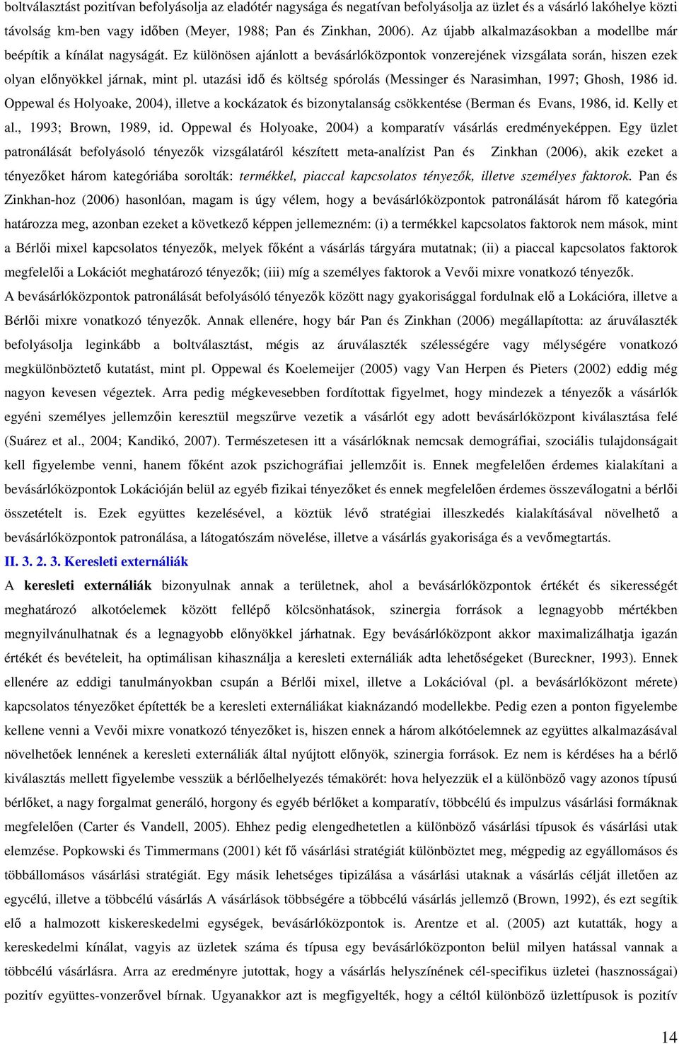 utazási idő és költség spórolás (Messinger és Narasimhan, 1997; Ghosh, 1986 id. Oppewal és Holyoake, 2004), illetve a kockázatok és bizonytalanság csökkentése (Berman és Evans, 1986, id. Kelly et al.