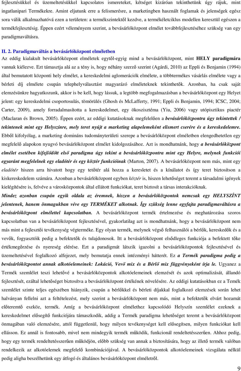 egészen a termékfejlesztésig. Éppen ezért véleményem szerint, a bevásárlóközpont elmélet továbbfejlesztéséhez szükség van egy paradigmaváltásra. II. 2.