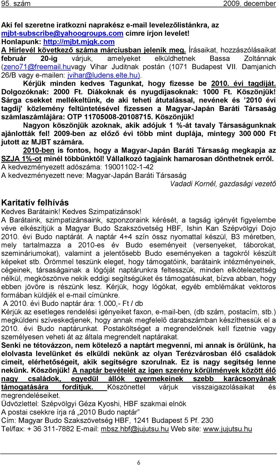 elte.hu). Kérjük minden kedves Tagunkat, hogy fizesse be 2010. évi tagdíját. Dolgozóknak: 2000 Ft. Diákoknak és nyugdíjasoknak: 1000 Ft. Köszönjük!