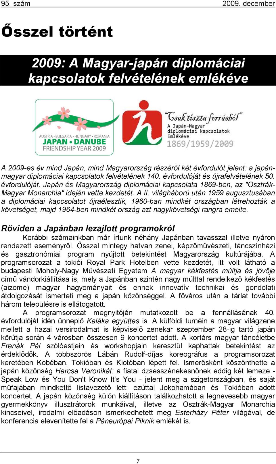 világháború után 1959 augusztusában a diplomáciai kapcsolatot újraélesztik, 1960-ban mindkét országban létrehozták a követséget, majd 1964-ben mindkét ország azt nagykövetségi rangra emelte.