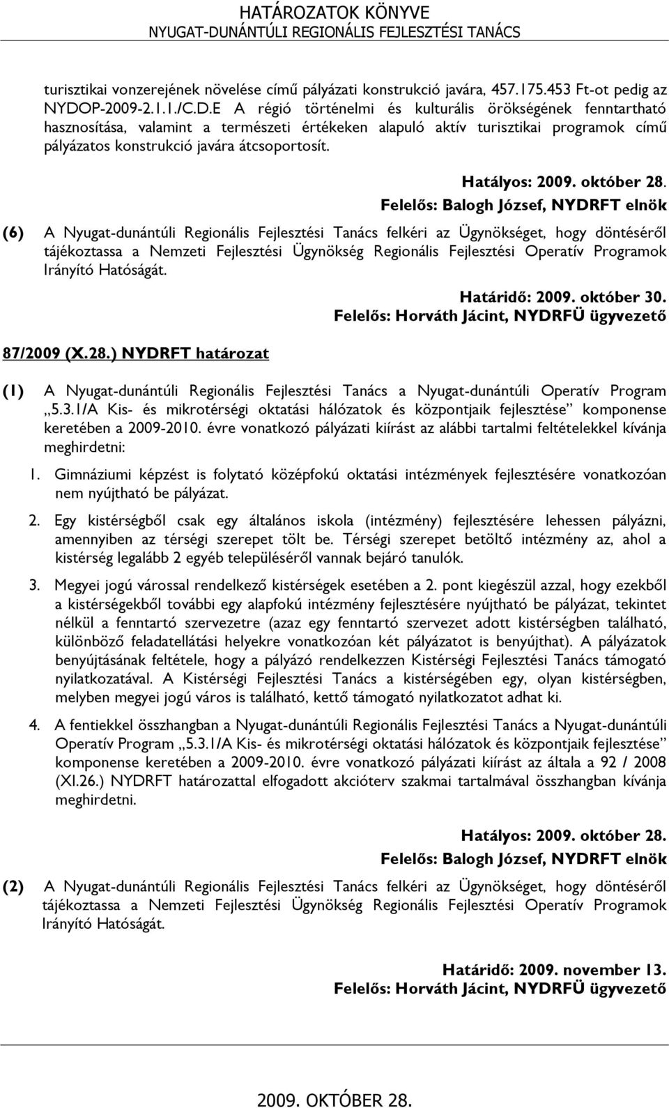 E A régió történelmi és kulturális örökségének fenntartható hasznosítása, valamint a természeti értékeken alapuló aktív turisztikai programok című pályázatos konstrukció javára átcsoportosít.
