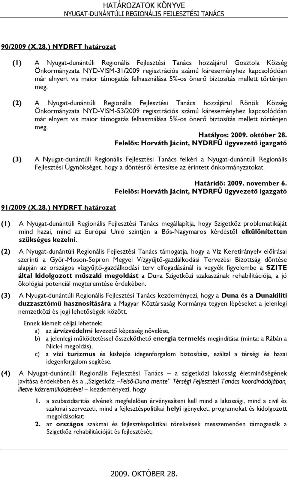 felhasználása 5%-os önerő biztosítás mellett történjen meg.