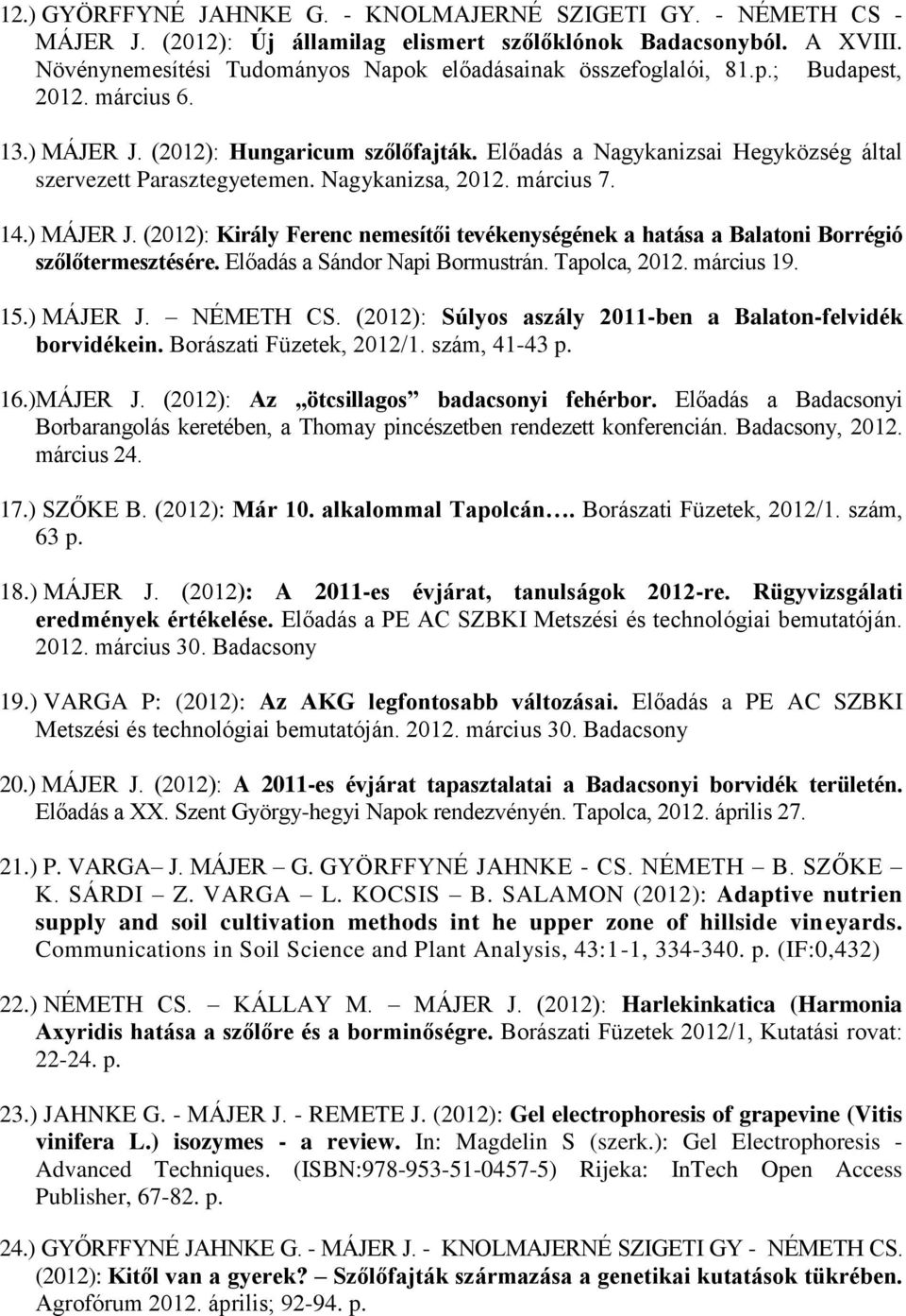 Előadás a Nagykanizsai Hegyközség által szervezett Parasztegyetemen. Nagykanizsa, 2012. március 7. 14.) MÁJER J.