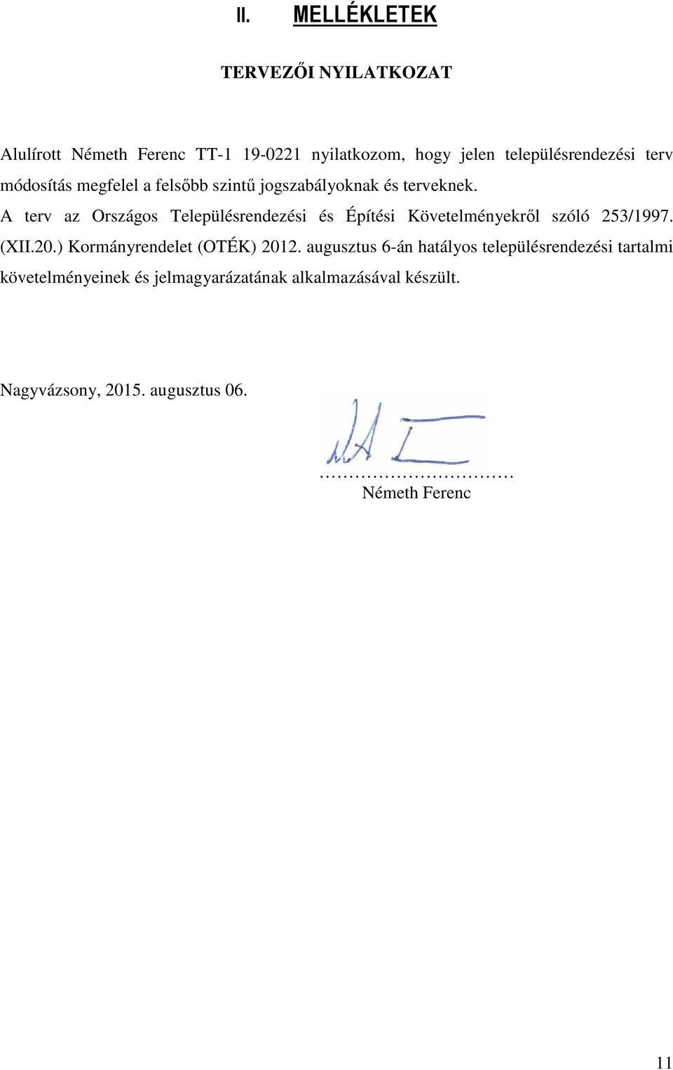 A terv az Országos Településrendezési és Építési Követelményekről szóló 253/1997. (XII.20.