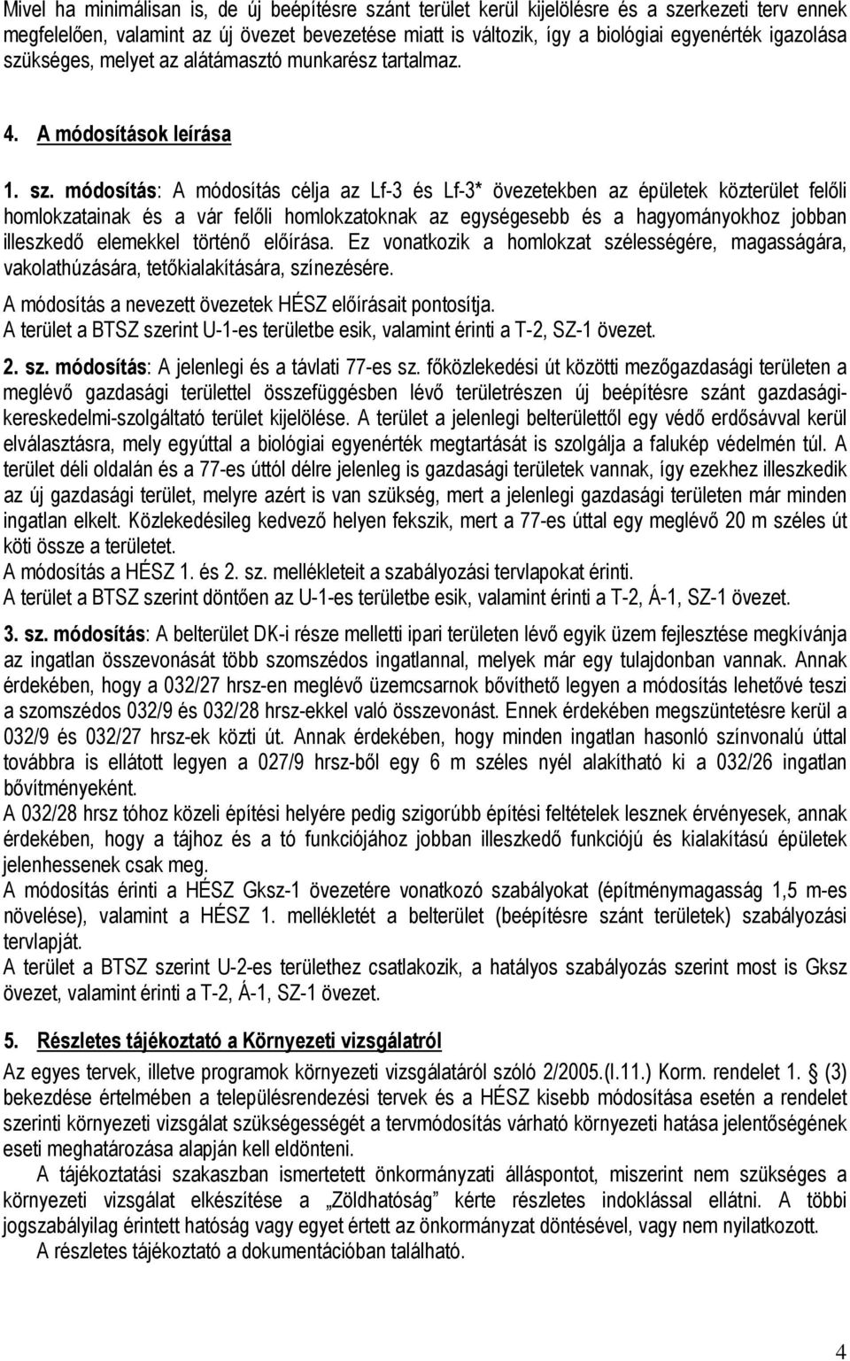 kséges, melyet az alátámasztó munkarész tartalmaz. 4. A módosítások leírása 1. sz.