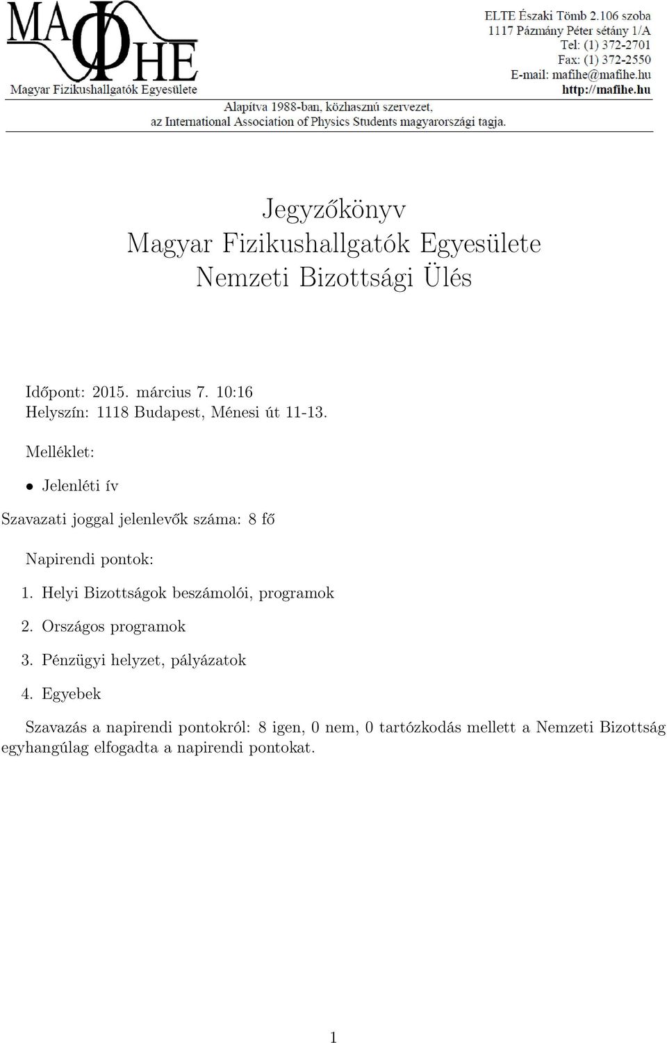 Melléklet: Jelenléti ív Szavazati joggal jelenlevők száma: 8 fő Napirendi pontok: 1.