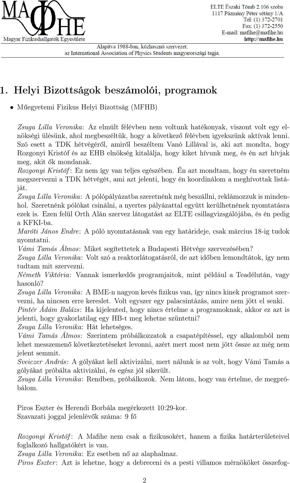 Szó esett a TDK hétvégéről, amiről beszéltem Vanó Lillával is, aki azt mondta, hogy Rozgonyi Kristóf és az EHB elnökség kitalálja, hogy kiket hívunk meg, és én azt hívjak meg, akit ők mondanak.