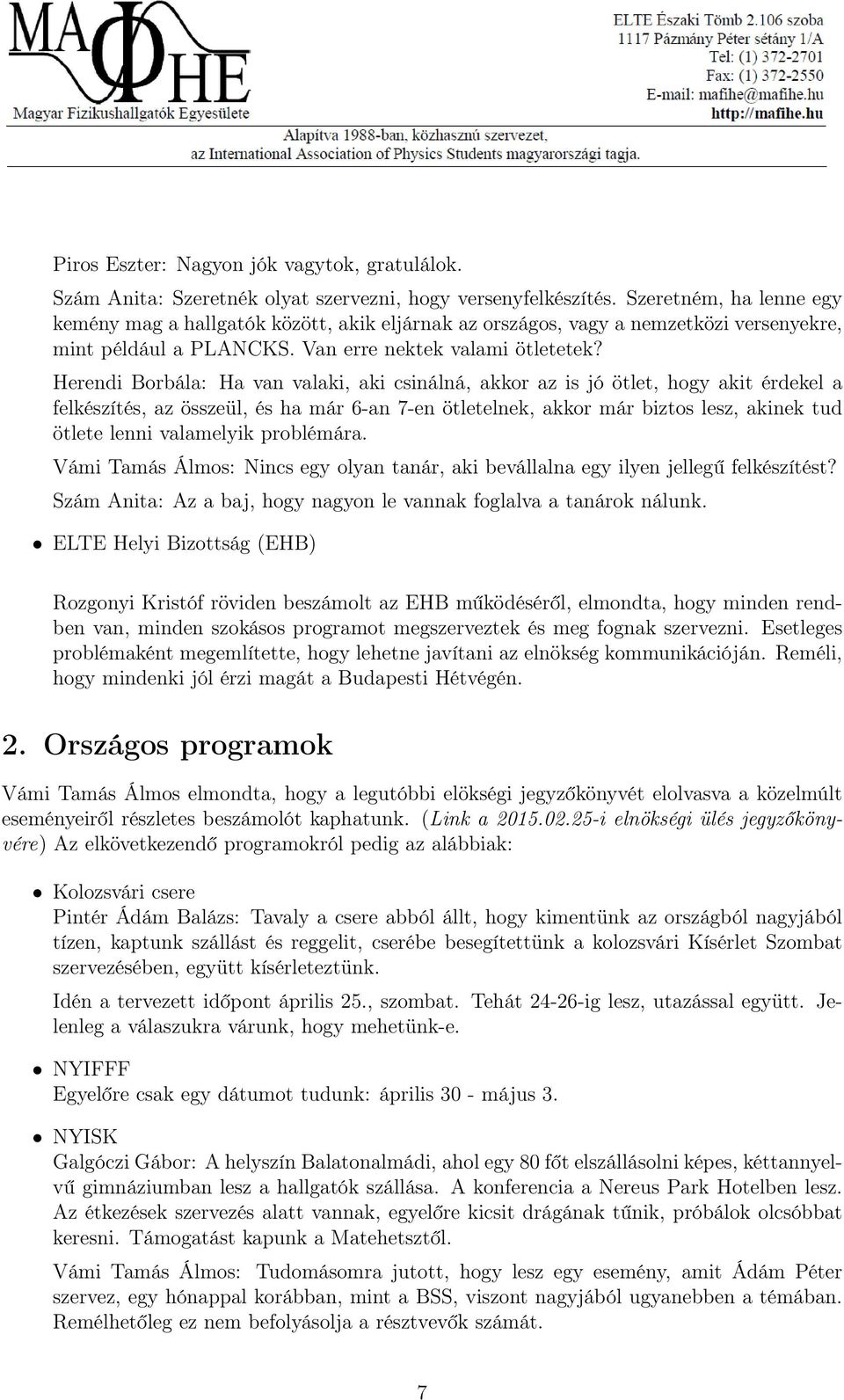 Herendi Borbála: Ha van valaki, aki csinálná, akkor az is jó ötlet, hogy akit érdekel a felkészítés, az összeül, és ha már 6-an 7-en ötletelnek, akkor már biztos lesz, akinek tud ötlete lenni