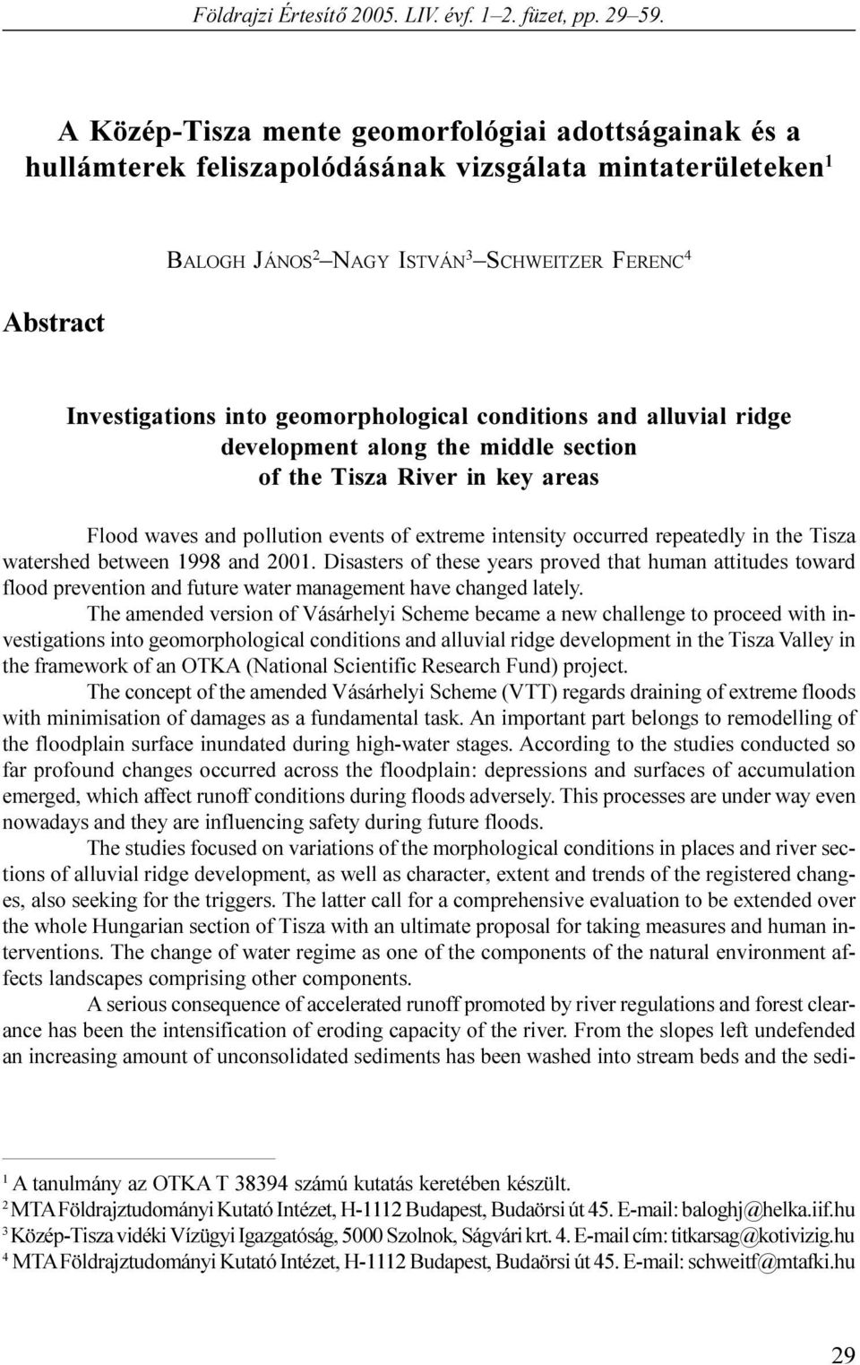 extreme intensity occurred repeatedly in the Tisza watershed between 998 and 200 Disasters of these years proved that human attitudes toward flood prevention and future water management have changed