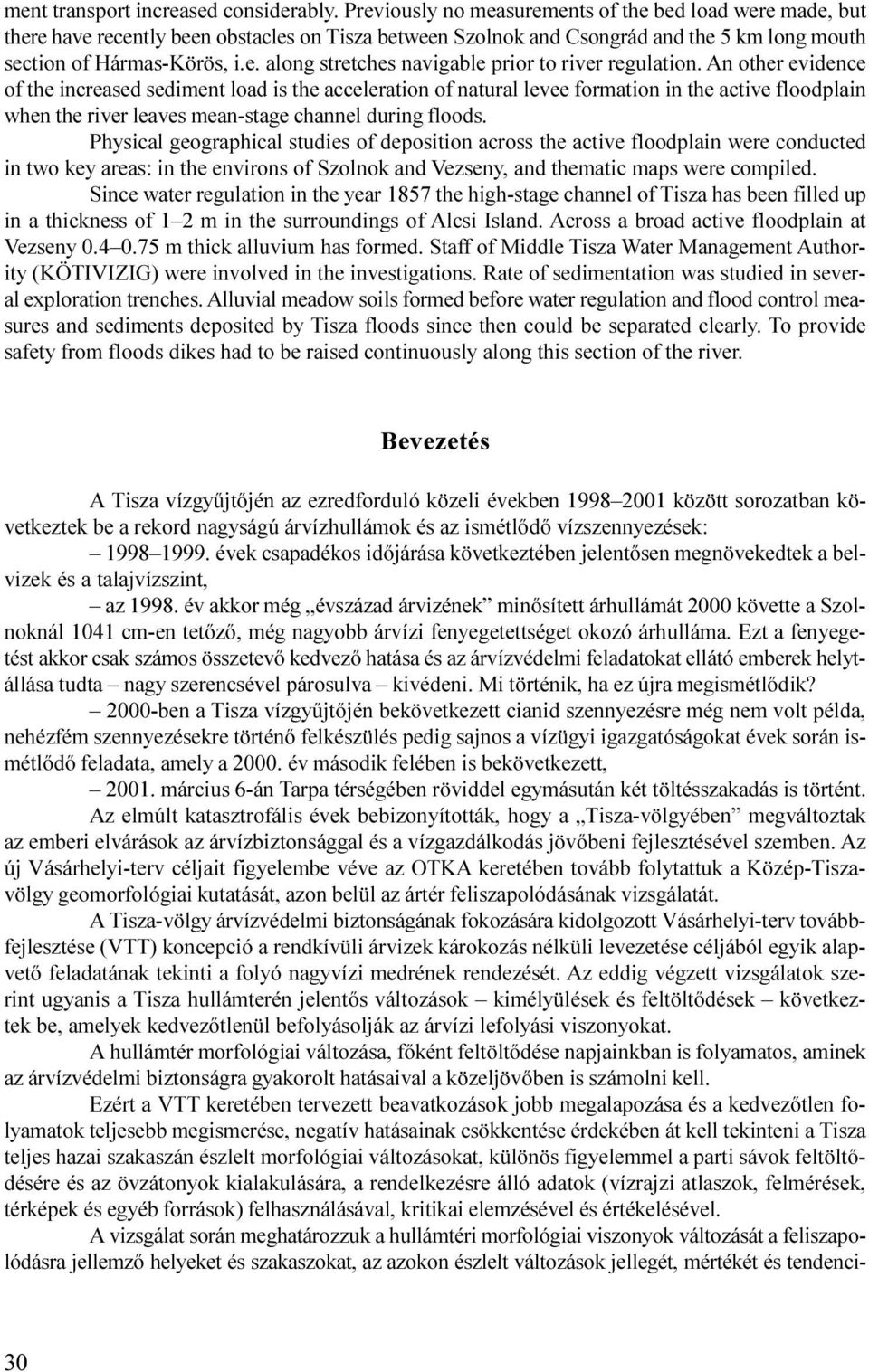 floodplain when the river leaves mean-stage channel during floods Physical geographical studies of deposition across the active floodplain were conducted in two key areas: in the environs of Szolnok