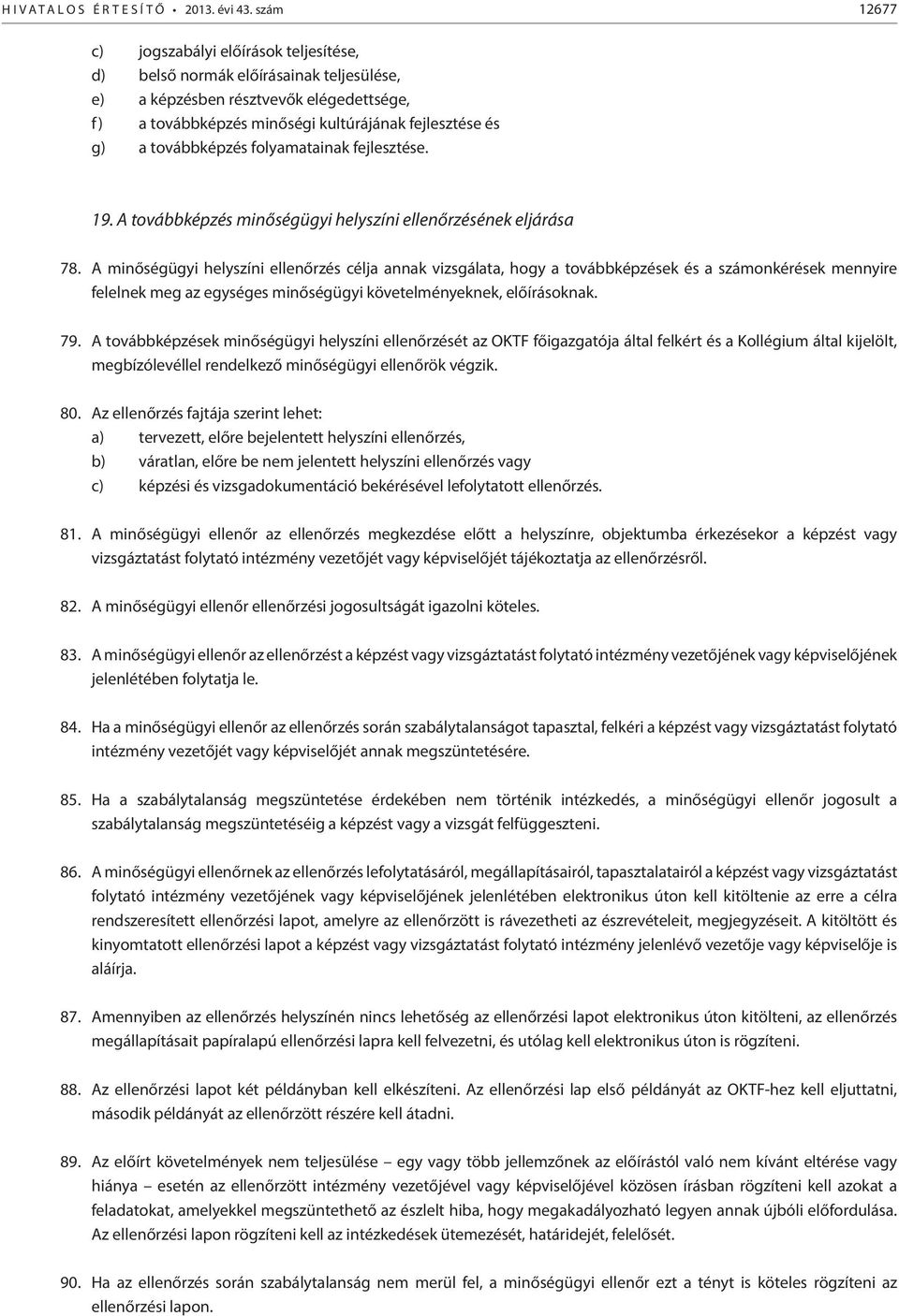 továbbképzés folyamatainak fejlesztése. 19. A továbbképzés minőségügyi helyszíni ellenőrzésének eljárása 78.