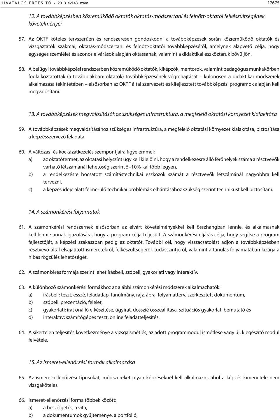 célja, hogy egységes szemlélet és azonos elvárások alapján oktassanak, valamint a didaktikai eszköztáruk bővüljön. 58.