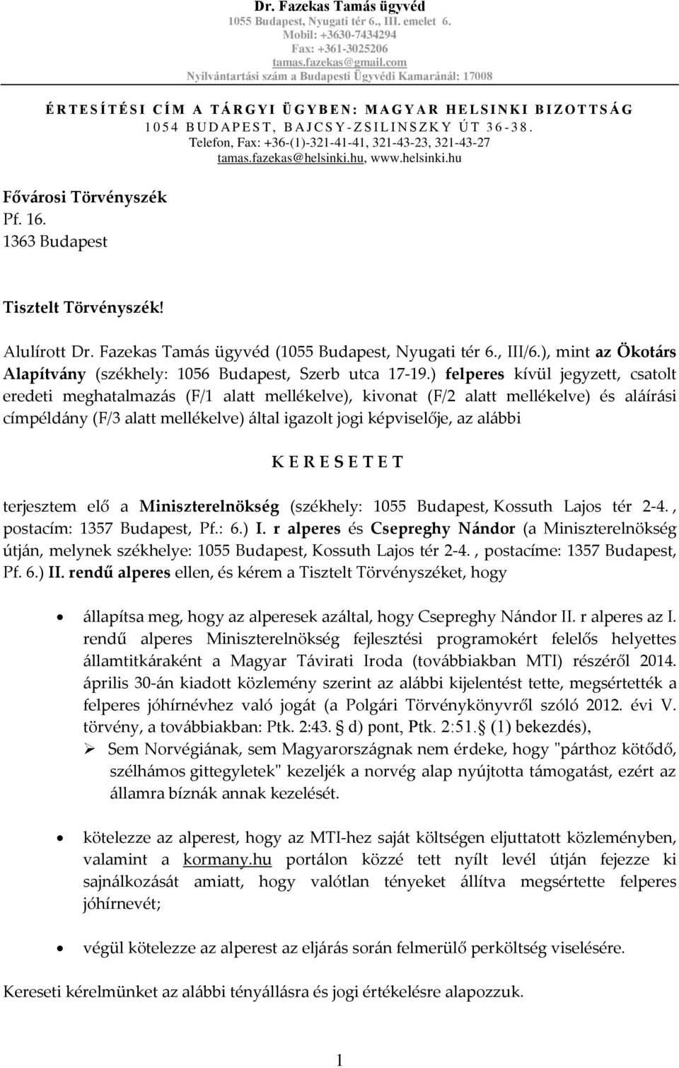Z S I L I N S Z K Y Ú T 3 6-3 8. Telefon, Fax: +36-(1)-321-41-41, 321-43-23, 321-43-27 tamas.fazekas@helsinki.hu, www.helsinki.hu Főv{rosi Törvényszék Pf. 16. 1363 Budapest Tisztelt Törvényszék!
