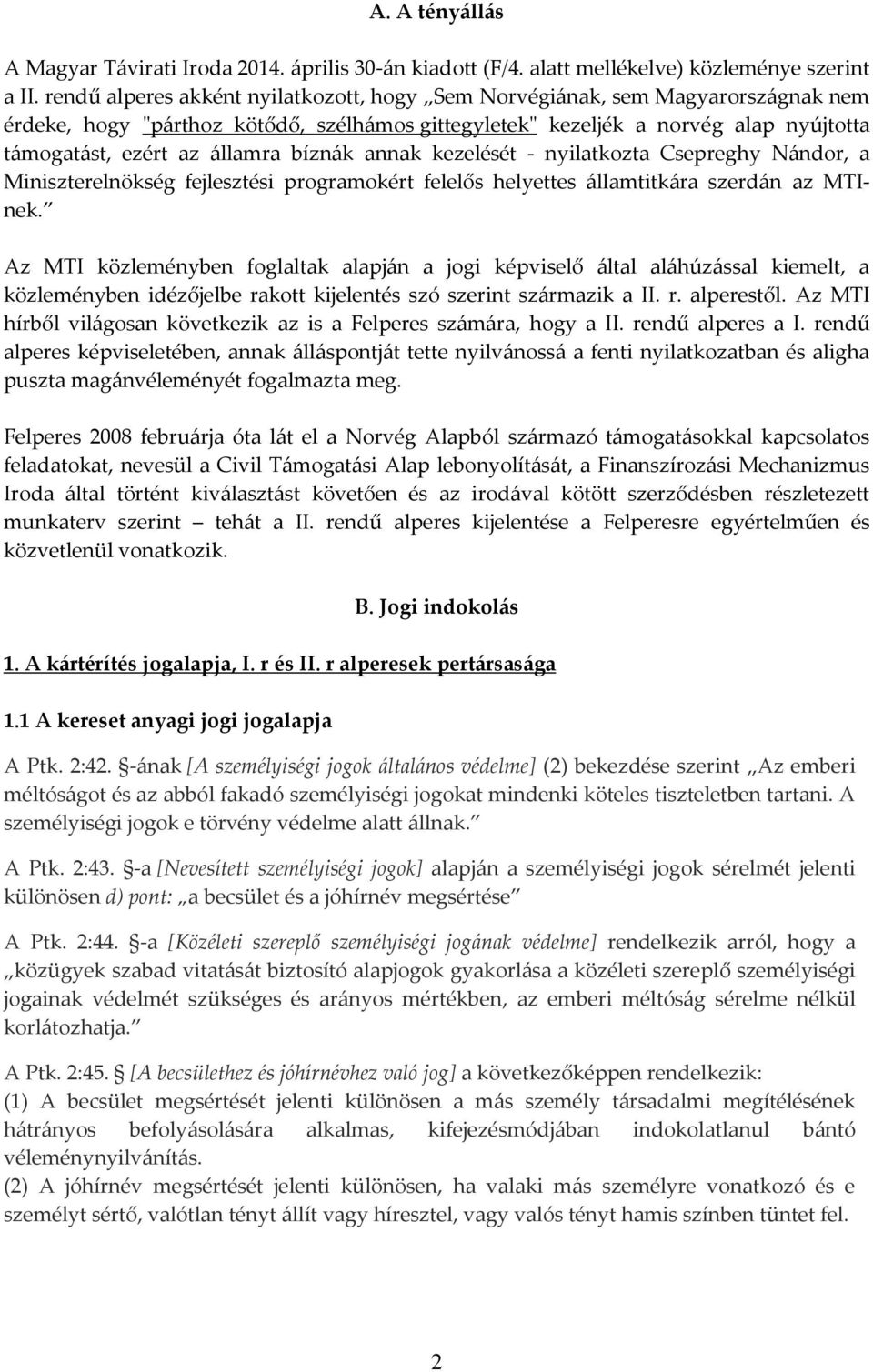 bízn{k annak kezelését - nyilatkozta Csepreghy N{ndor, a Miniszterelnökség fejlesztési programokért felelős helyettes {llamtitk{ra szerd{n az MTInek.