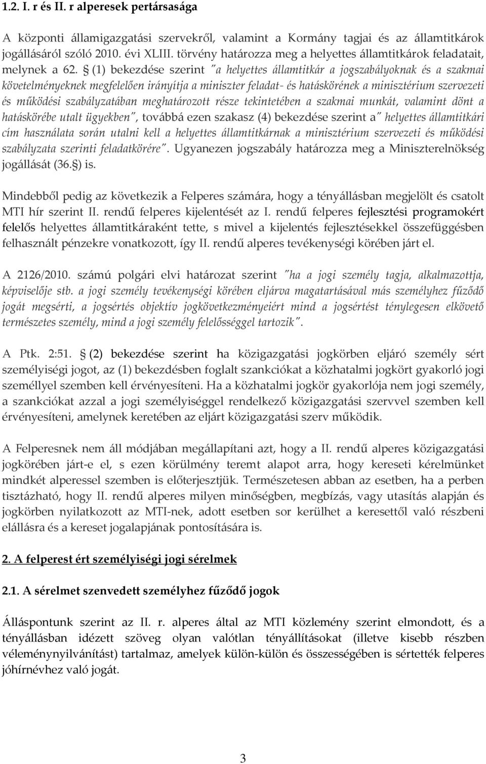 (1) bekezdése szerint "a helyettes {llamtitk{r a jogszab{lyoknak és a szakmai követelményeknek megfelelően ir{nyítja a miniszter feladat- és hat{skörének a minisztérium szervezeti és működési