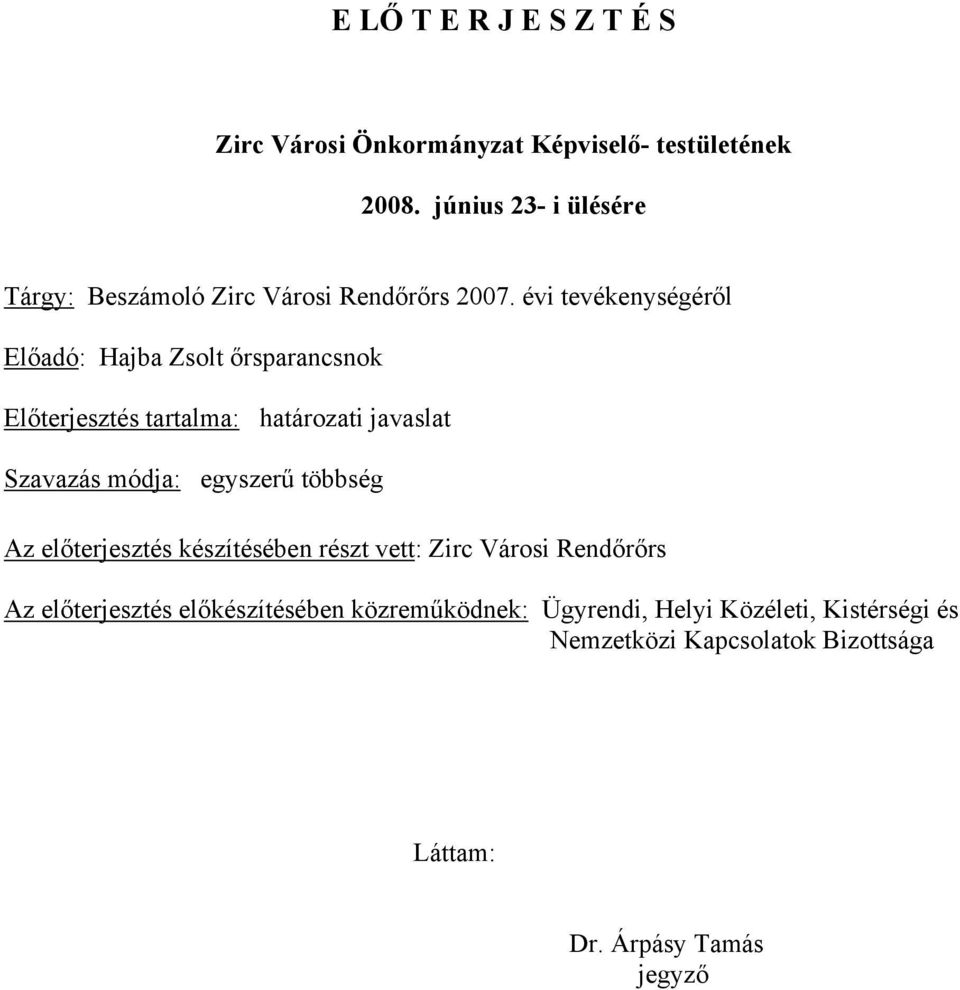 évi tevékenységéről Előadó: Hajba Zsolt őrsparancsnok Előterjesztés tartalma: határozati javaslat Szavazás módja: egyszerű