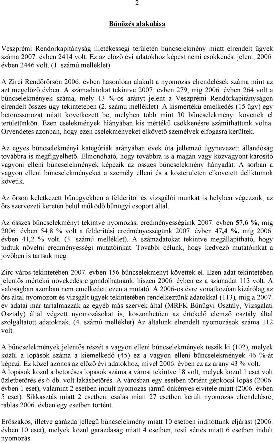 évben 264 volt a bűncselekmények száma, mely 13 %-os arányt jelent a Veszprémi Rendőrkapitányságon elrendelt összes ügy tekintetében (2. számú melléklet).