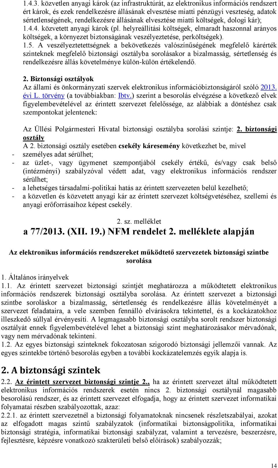 rendelkezésre állásának elvesztése miatti költségek, dologi kár); 1.4.4. közvetett anyagi károk (pl.