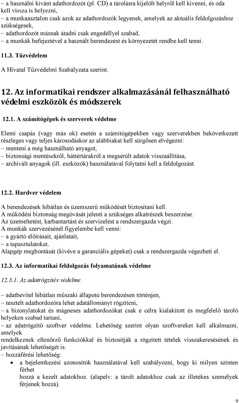 átadni csak engedéllyel szabad, a munkák befejeztével a használt berendezést és környezetét rendbe kell tenni. 11.3. Tűzvédelem A Hivatal Tűzvédelmi Szabályzata szerint. 12.