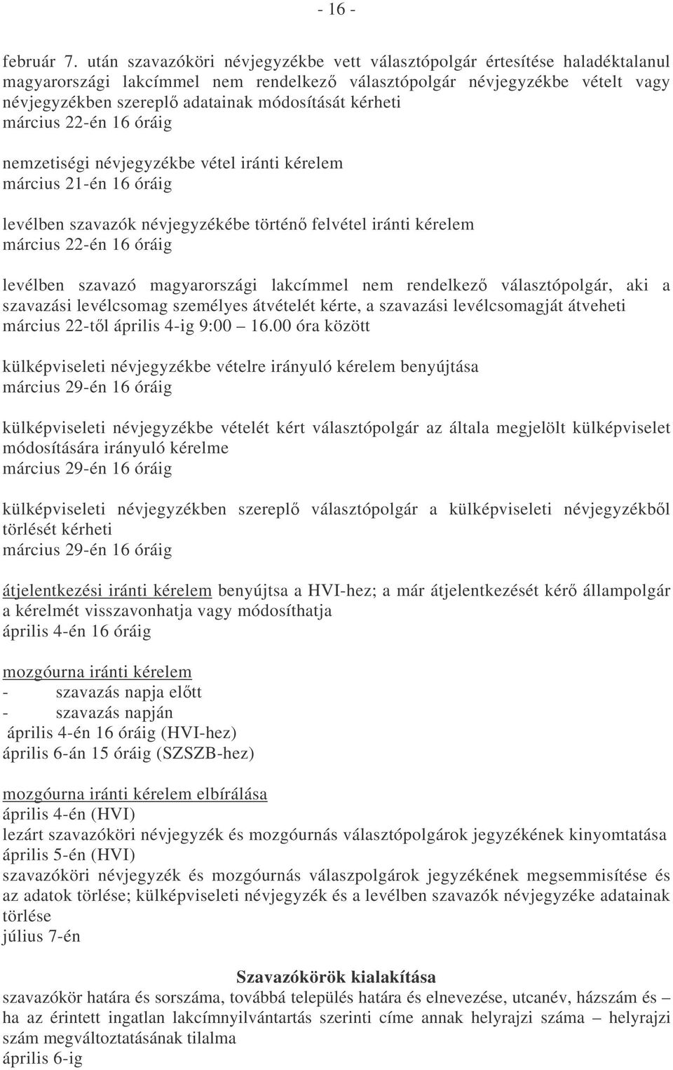 kérheti március 22-én 16 óráig nemzetiségi névjegyzékbe vétel iránti kérelem március 21-én 16 óráig levélben szavazók névjegyzékébe történ felvétel iránti kérelem március 22-én 16 óráig levélben