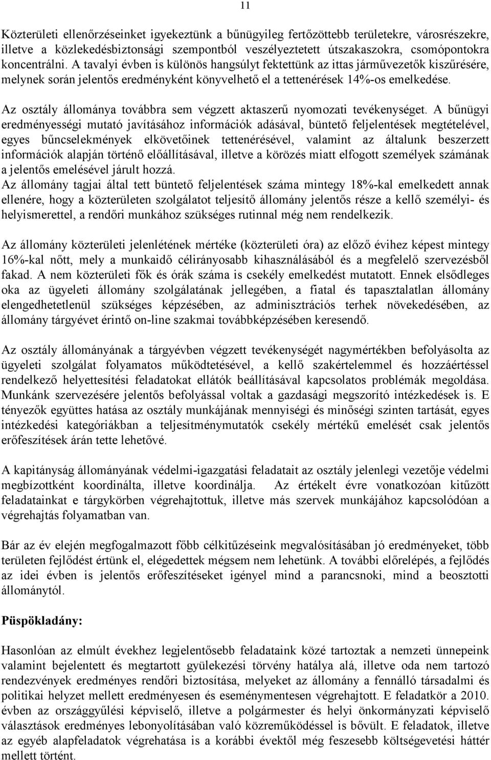 Az osztály állománya továbbra sem végzett aktaszerű nyomozati tevékenységet.