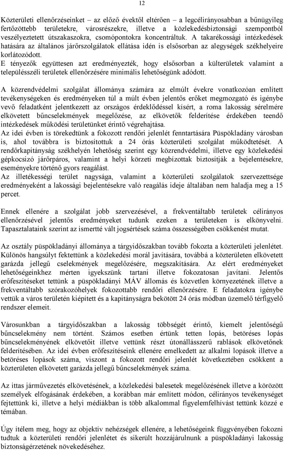 E tényezők együttesen azt eredményezték, hogy elsősorban a külterületek valamint a településszéli területek ellenőrzésére minimális lehetőségünk adódott.