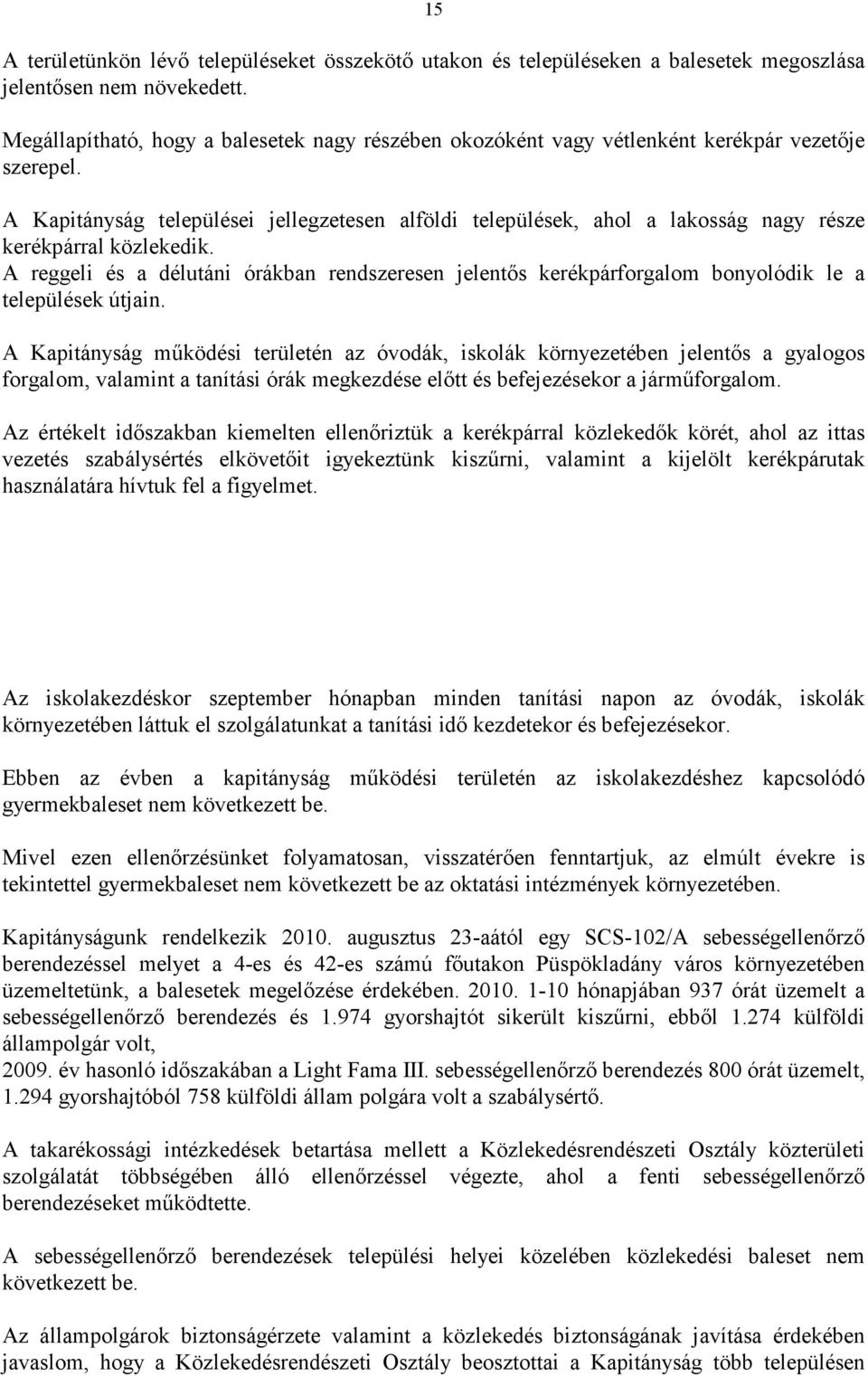 A Kapitányság települései jellegzetesen alföldi települések, ahol a lakosság nagy része kerékpárral közlekedik.