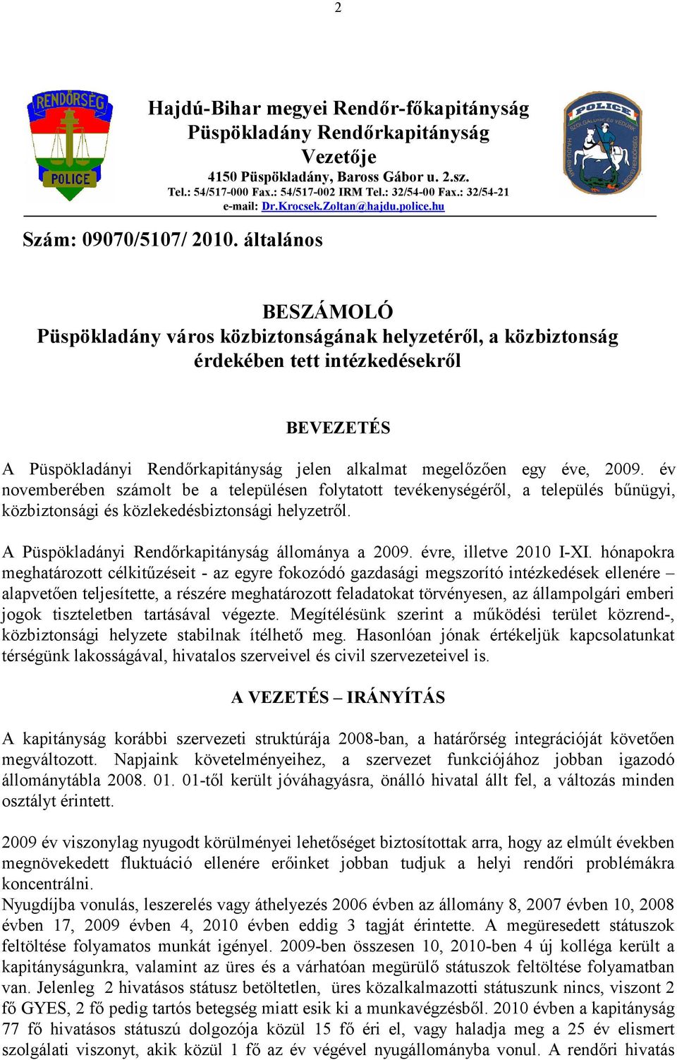 általános BESZÁMOLÓ Püspökladány város közbiztonságának helyzetéről, a közbiztonság érdekében tett intézkedésekről BEVEZETÉS A Püspökladányi Rendőrkapitányság jelen alkalmat megelőzően egy éve, 2009.