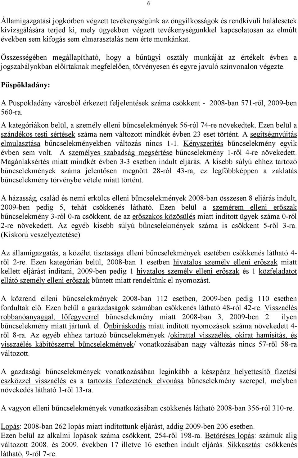 Összességében megállapítható, hogy a bűnügyi osztály munkáját az értékelt évben a jogszabályokban előírtaknak megfelelően, törvényesen és egyre javuló színvonalon végezte.