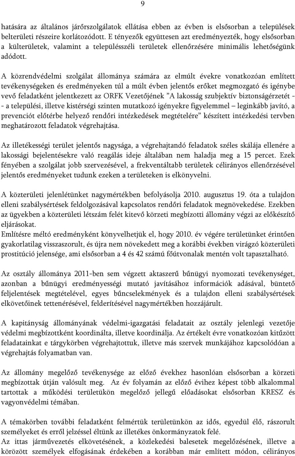 A közrendvédelmi szolgálat állománya számára az elmúlt évekre vonatkozóan említett tevékenységeken és eredményeken túl a múlt évben jelentős erőket megmozgató és igénybe vevő feladatként jelentkezett