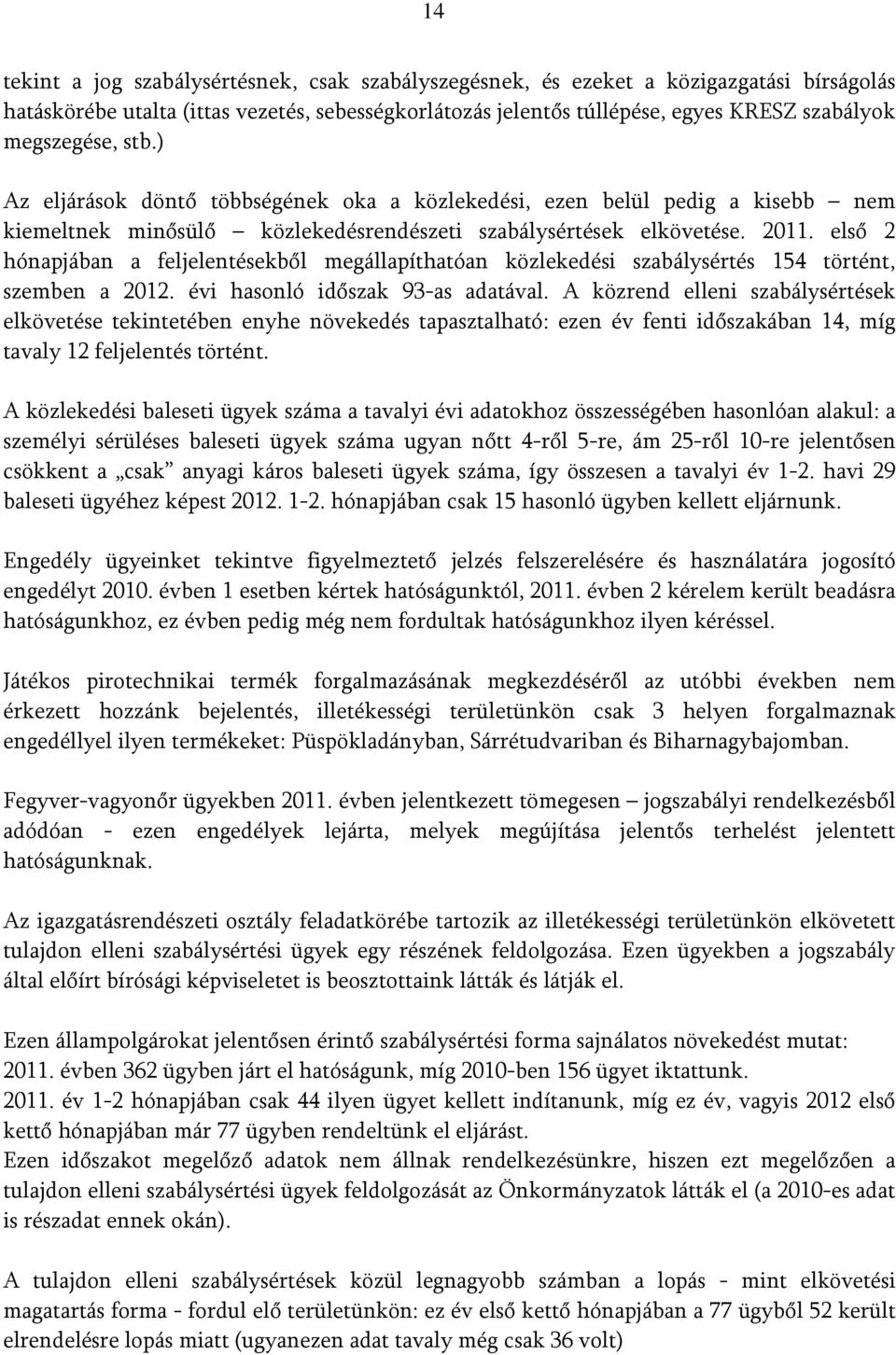 első 2 hónapjában a feljelentésekből megállapíthatóan közlekedési szabálysértés 154 történt, szemben a 2012. évi hasonló időszak 93-as adatával.