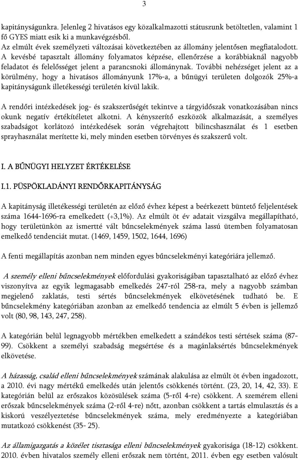 A kevésbé tapasztalt állomány folyamatos képzése, ellenőrzése a korábbiaknál nagyobb feladatot és felelősséget jelent a parancsnoki állománynak.