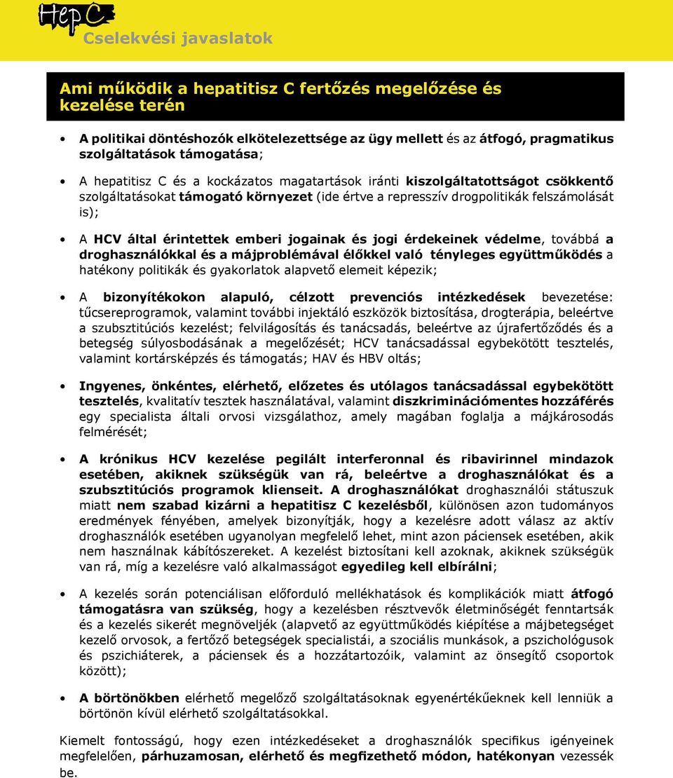 emberi jogainak és jogi érdekeinek védelme, továbbá a droghasználókkal és a májproblémával élőkkel való tényleges együttműködés a hatékony politikák és gyakorlatok alapvető elemeit képezik; A