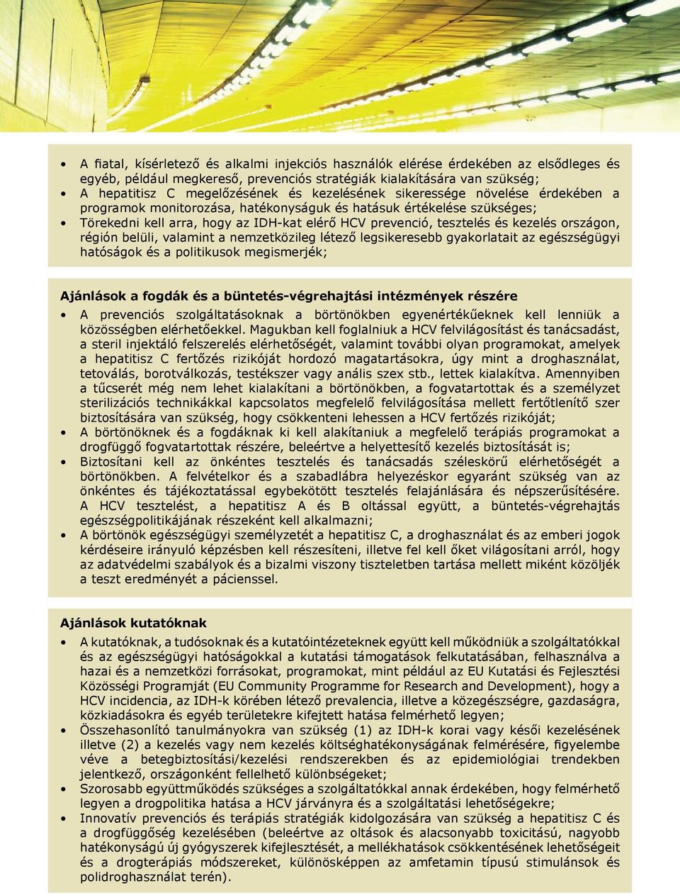 országon, régión belüli, valamint a nemzetközileg létező legsikeresebb gyakorlatait az egészségügyi hatóságok és a politikusok megismerjék; Ajánlások a fogdák és a büntetés-végrehajtási intézmények