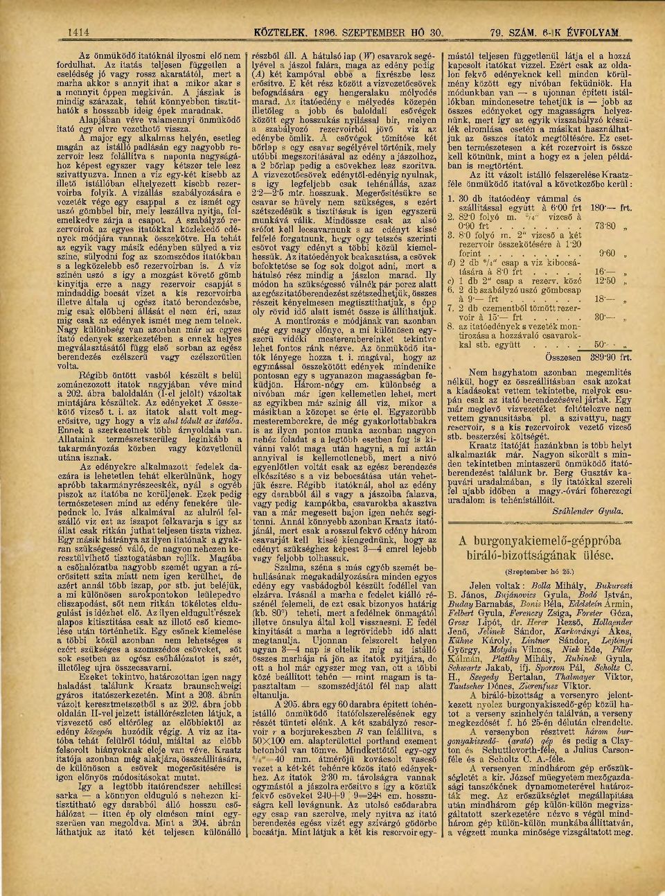 A jászlak is mindig szárazak, tehát könnyebben tisztithatók s hosszabb ideig épek maradnak. Alapjában véve valamennyi önműködő itató egy elvre vezethető vissza.