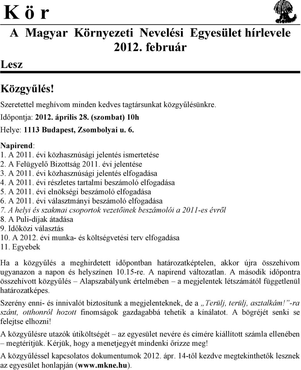 A 2011. évi részletes tartalmi beszámoló elfogadása 5. A 2011. évi elnökségi beszámoló elfogadása 6. A 2011. évi választmányi beszámoló elfogadása 7.