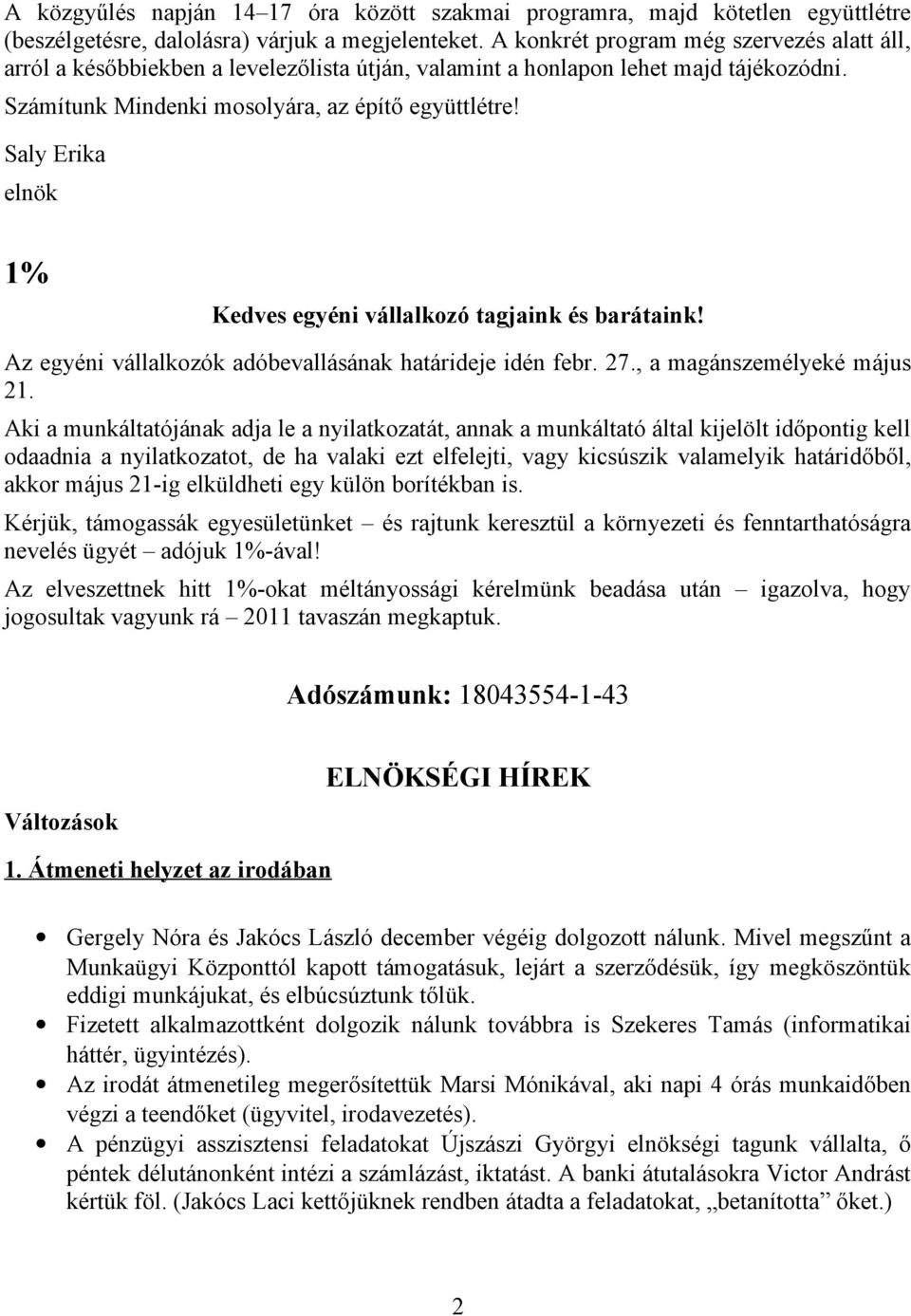 Saly Erika elnök 1% Kedves egyéni vállalkozó tagjaink és barátaink! Az egyéni vállalkozók adóbevallásának határideje idén febr. 27., a magánszemélyeké május 21.