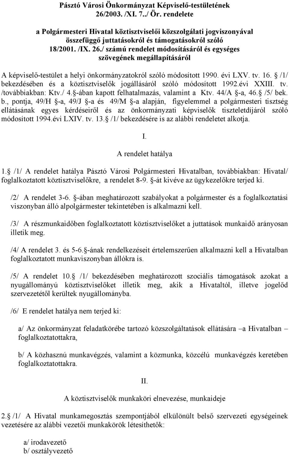 / számú rendelet módosításáról és egységes szövegének megállapításáról A képviselő-testület a helyi önkormányzatokról szóló módosított 1990. évi LXV. tv. 16.