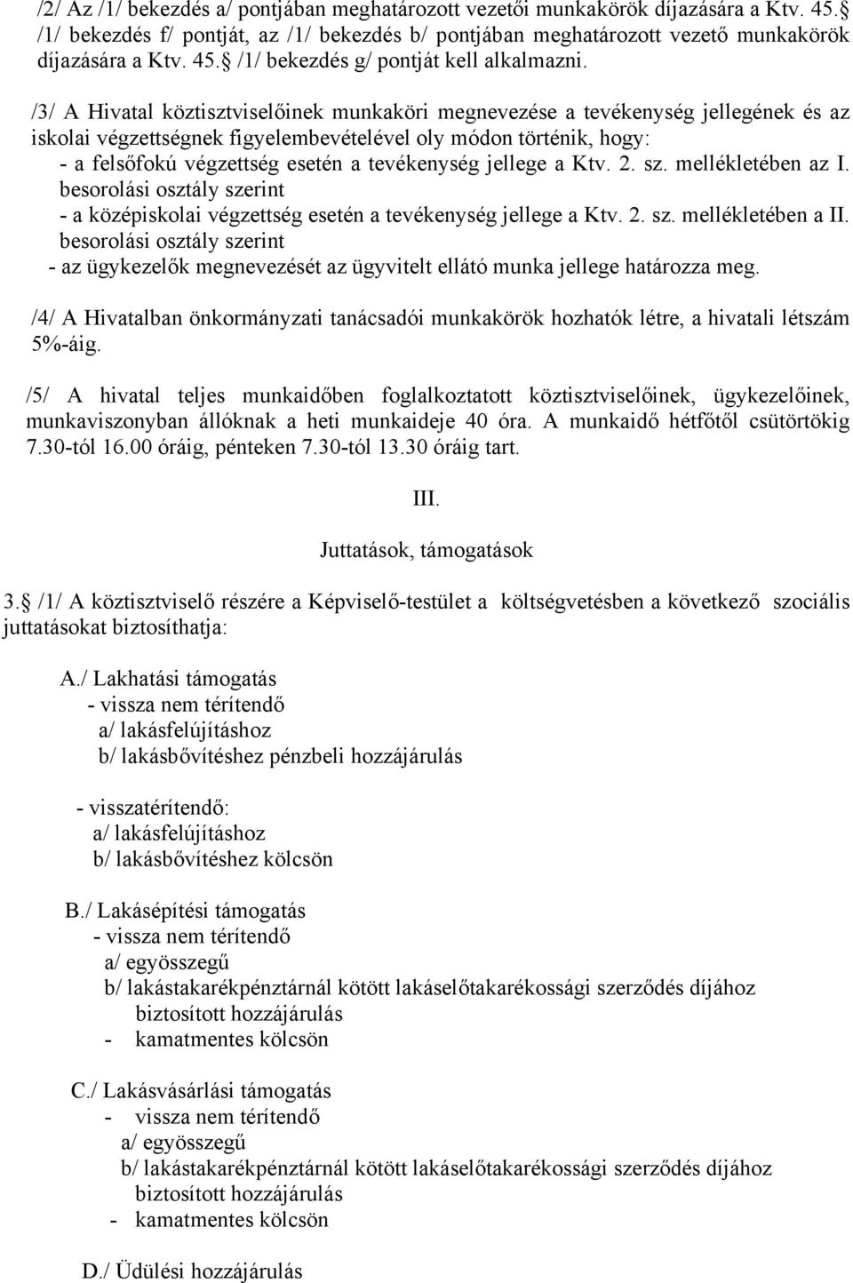 jellege a Ktv. 2. sz. mellékletében az I. besorolási osztály szerint - a középiskolai végzettség esetén a tevékenység jellege a Ktv. 2. sz. mellékletében a II.